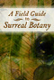 THE FIELD GUIDE OF SURREAL BOTANY: contains my entry, 'Hauntvine'